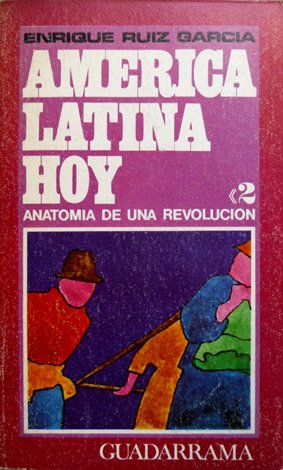 América Latina hoy. Tomo Segundo: Anatomía de una revolución.