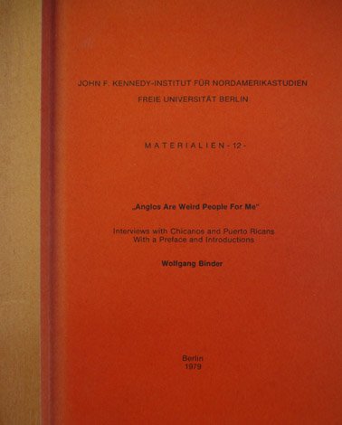 Anglos are Weird People for Me. Interviews with Chicanos and …