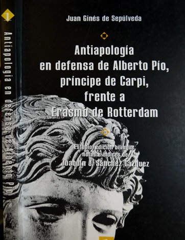 Antiapología en defensa de Alberto Pío, Príncipe de Carpi, frente a Erasmo de Rotterdam. Estudio, edición bilingüe, notas e índices de Joaquín J. Sánchez Gázquez.