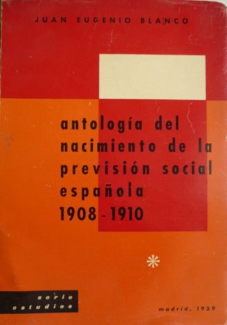Antología del nacimiento de la Previsión Social española, 1908-1910.