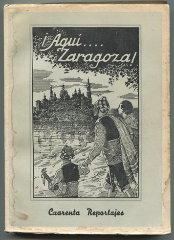 ¡Aquí. Zaragoza!. Tomo I: Cuarenta reportajes.