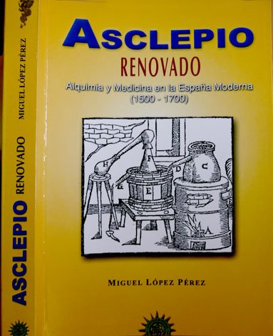 Asclepio Renovado. Alquimia y Medicina en la España Moderna (1500-1700). …