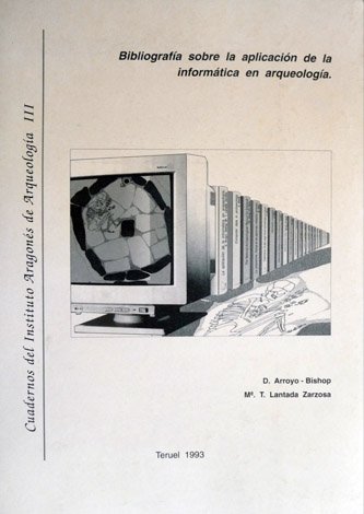 Bibliografía sobre la aplicación de la informática en Arqueología.