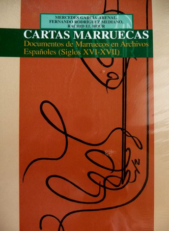 Cartas Marruecas. Documentos de Marruecos en Archivos Españoles. [Siglos XVI …