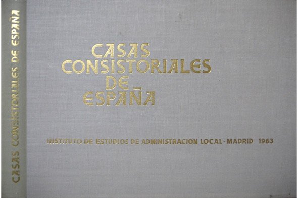 Casas Consistoriales de España. Prólogo de Carlos Ruiz del Castillo …