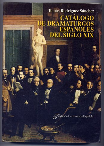 Catálogo de dramaturgos españoles del Siglo XIX. Prólogo de Amancio …