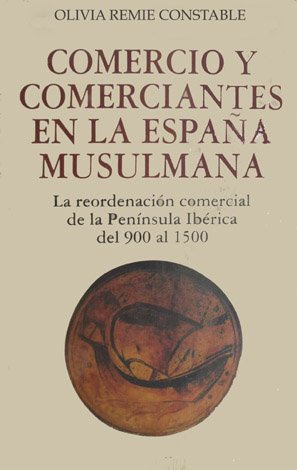 Comercio y Comerciantes en la España Musulmana. La reordenación comercial …