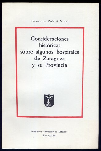 Consideraciones históricas sobre algunos hospitales de Zaragoza y su provincia.