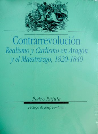 Contrarrevolución, Realismo y Carlismo en Aragón y el Maestrazgo, 1820-1840. …