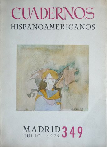 Cuadernos Hispanoamericanos. Revista mensual de Cultura Hispánica. Número 349, Julio de 1979. [Contiene, entre otros, los siguientes trabajos: Francisco Calvo Serraller y Angel González García: "Vanguardia y Surrealismo en España (1920-1936)", Rubén Benítez: "Terence Mac Mahon Hugues, hispanófilo y lusitanista irlandés del siglo XIX", Antony van Beysterveldt: "La nueva teoría del amor en las novelas de Diego de San Pedro", Carlos Droguett: "Francisco Coloane o la séptima parte visible", José Lara Garrido: "Epísteme y Estética: la conformación del bestiario poético barroco", Angel Berenguer: "El modernismo de Villaespesa: Génesis y recuperación", y James B. Stilman: "Reflexiones de Ganivet sobre el papel de la mujer en la sociedad"].