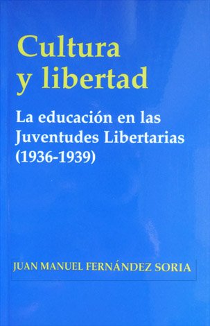 Cultura y Libertad. La educación en las Juventudes Libertarias (1936-1939).
