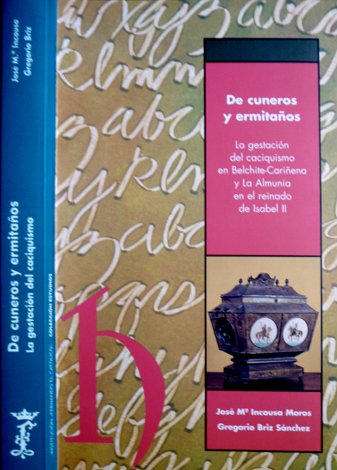 De cuneros y ermitaños. La gestación del caciquismo en Belchite, …