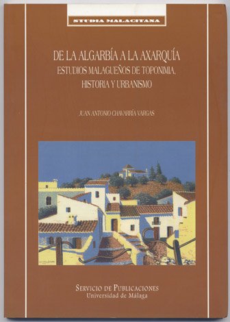 De la Algarbía a la Axarquía. Estudios malagueños de toponimia, …
