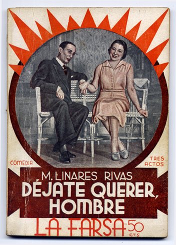 ¡Déjate querer, hombre!. Comedia en tres actos y en prosa.