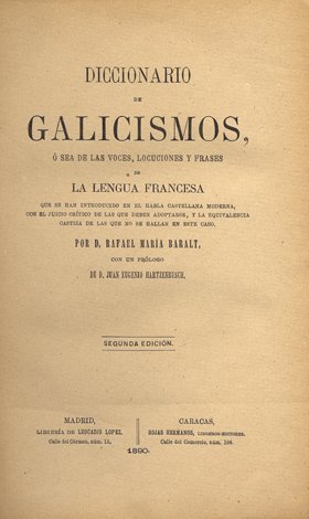 Diccionario de Galicismos, ó sea, De las Voces, Locuciones y …