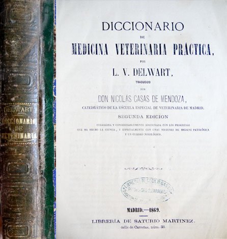 Diccionario de Medicina Veterinaria Práctica. Traducido por Don Nicolás Casas …