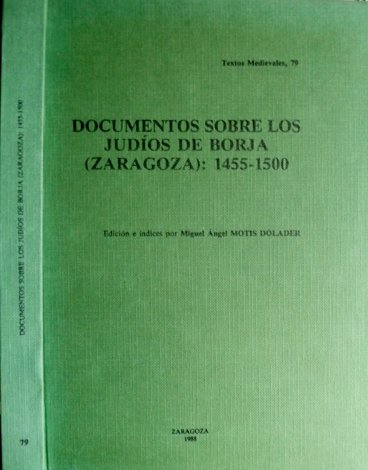 Documentos sobre los Judíos de Borja, 1455-1500. Edición e índices.