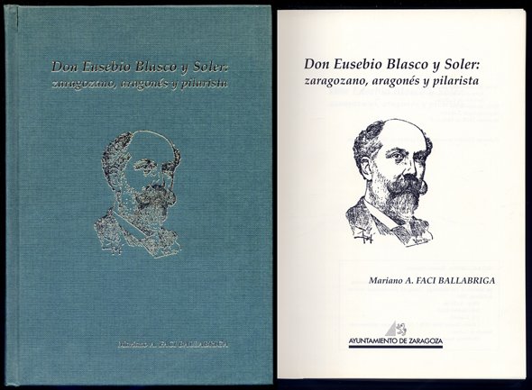 Don Eusebio Blasco y Soler: zaragozano, aragonés y pilarista.