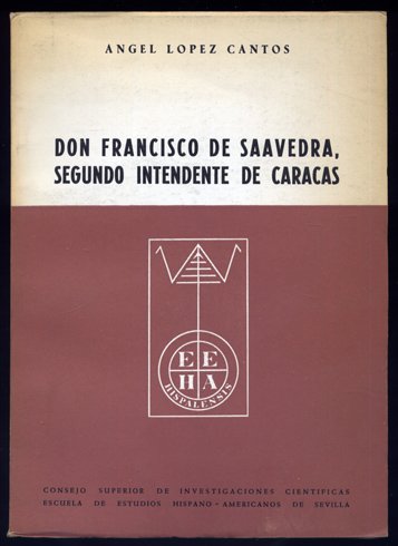 Don Francisco de Saavedra, segundo intendente de Caracas. Prólogo de …