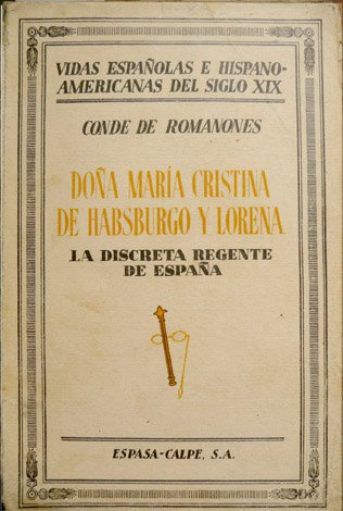 Doña María Cristina de Habsburgo Lorena, la discreta Regente de …