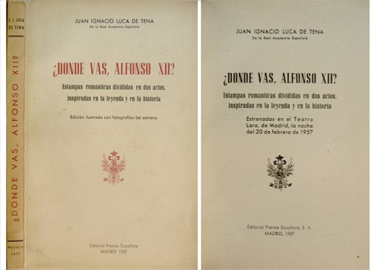 ¿Dónde vas, Alfonso XII?. Estampas románticas, divididas en dos actos, …