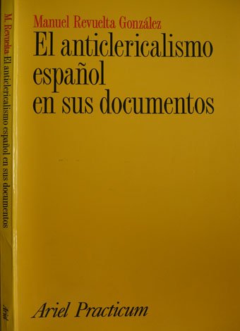 El anticlericalismo español en sus documentos.