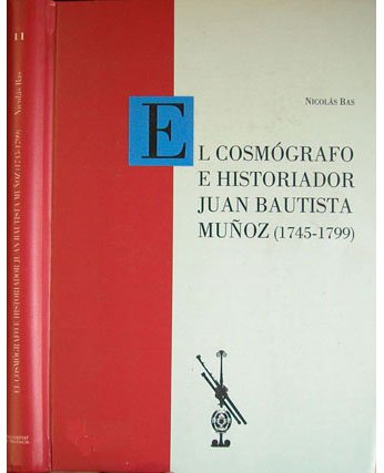 El Cosmógrafo e Historiador Juan Bautista Muñoz (1745 - 1799). …