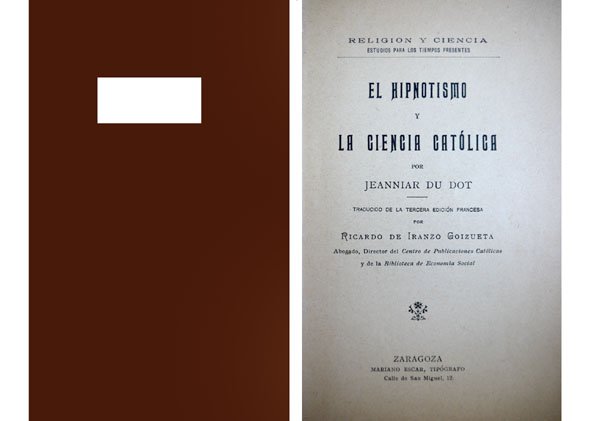El Hipnotismo y la Ciencia Católica. Traducción de Ricardo de …