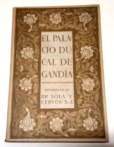 El Palacio Ducal de Gandía. Monografía Histórico-Descriptiva.