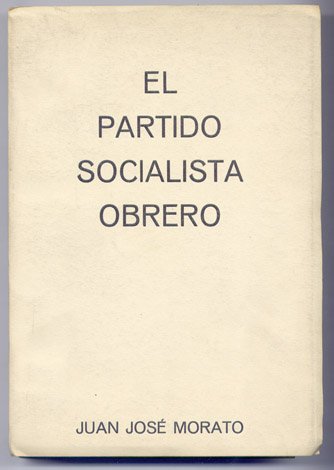 El Partido Socialista Obrero. Génesis. Doctrina. Hombres. Organización. Desarrollo. Acción. …