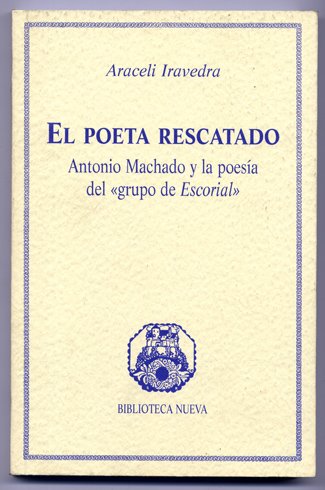 El Poeta Rescatado. Antonio Machado y la poesía del "Grupo …