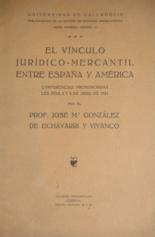 El vínculo jurídico-mercantil entre España y América. Conferencias pronunciadas los …