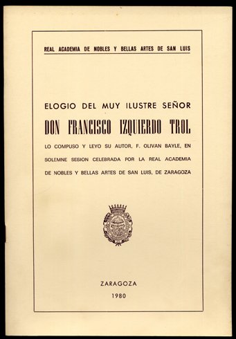 Elogio del Muy Ilustre Señor Don Francisco Izquierdo Trol.