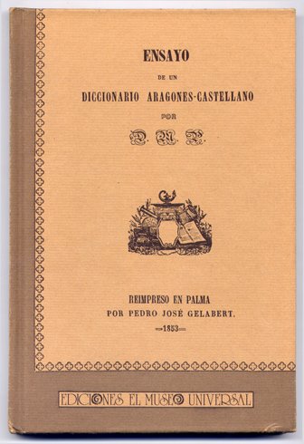 Ensayo de un Diccionario Aragonés - Castellano. Por Don M.P. …