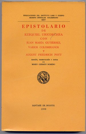 Epistolario de Ezequiel Uricoechea con Juan María Gutierrez, varios colombianos …