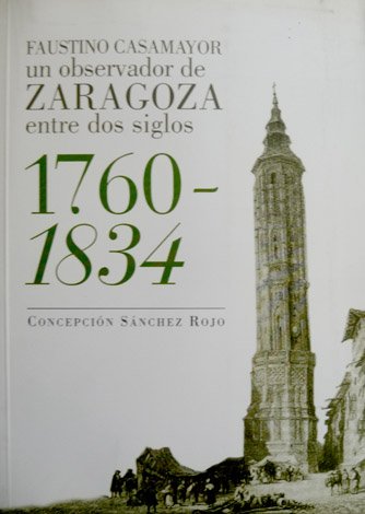 Faustino Casamayor. Un observador de Zaragoza entre dos siglos (1760 …