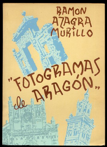 Fotogramas de Aragón. Prólogo de Anselmo Gascón de Gotor.