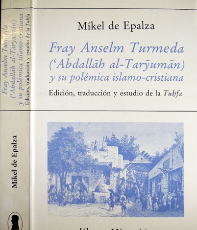 Fray Anselm Turmeda [Abdallah al-Taryuman] y su polémica islamo-cristiana. Edición …