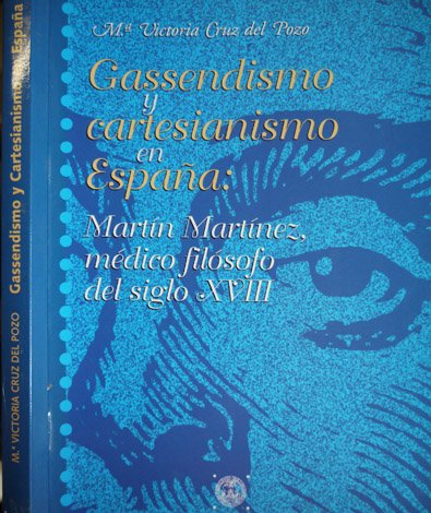 Gassendismo y Cartesianismo en España: Martín Martínez, médico filósofo del …