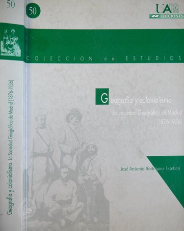 Geografía y Colonialismo. La Sociedad Geográfica de Madrid, 1876-1936. Presentación …
