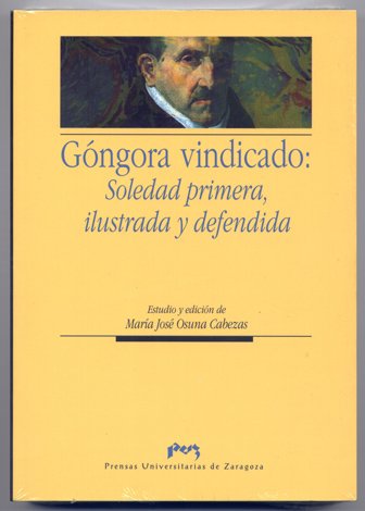 Góngora vindicado: Soledad Primera, Ilustrada y Defendida. Estudio y edición …