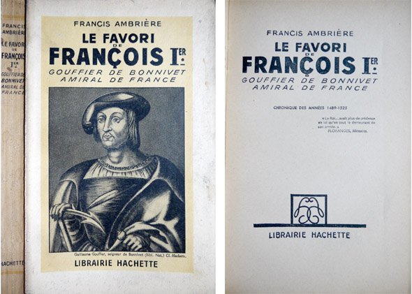 Gouffier de Bonnivet, Amiral de France, le Favori de François …