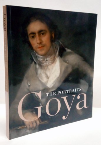 Goya: The Portraits. Editorial Consultant: Juliet Wilson-Bareau, with contributions of …