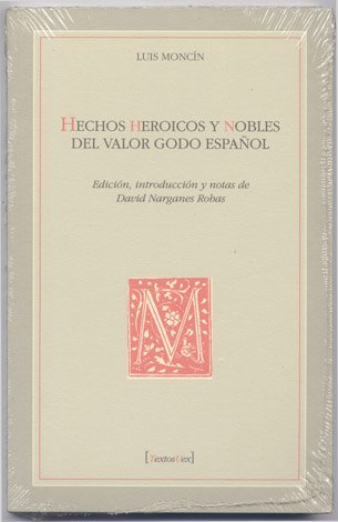 Hechos heroicos y nobles del valor godo español. Edición, introducción …