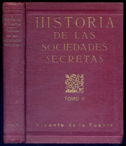 Historia de las Sociedades Secretas antiguas y modernas en España …