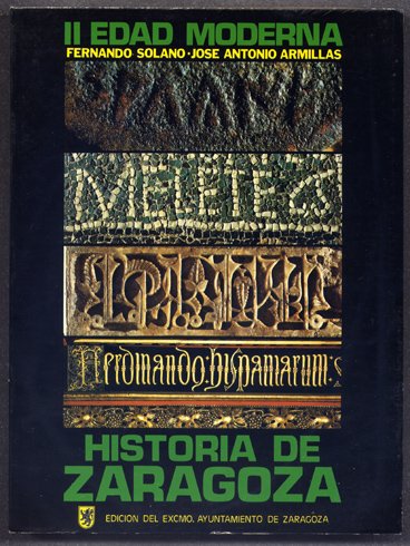 Historia de Zaragoza. Tomo Segundo: Edad Moderna. Edición del Excelentísimo … | Immagine principale