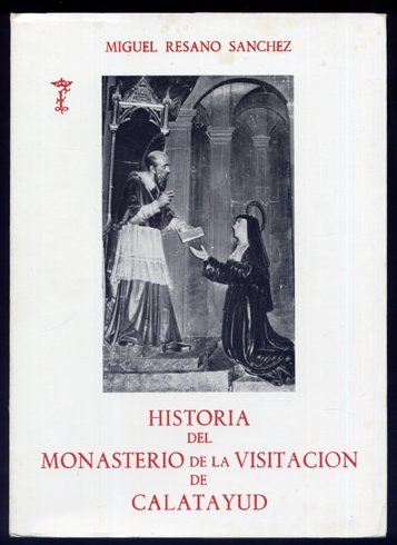 Historia del Monasterio de la Visitación de Calatayud. Prólogo de …