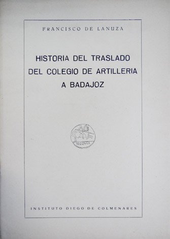 Historia del traslado del Colegio de Artillería a Badajoz.