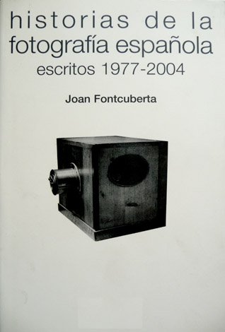 Historias de la Fotografía Española. Escritos 1977-2004. Edición e introducción … | Immagine principale