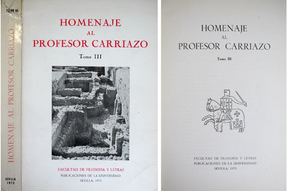 Homenaje al Profesor (Juan de Mata) Carriazo. Volúmen III: José …